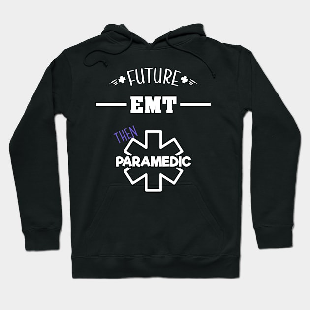 Future EMT Then Paramedic - Ambulance Apparel Hoodie by 5StarDesigns